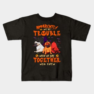 Apparently We're Trouble When We Are Together tshirt  Pug Halloween T-Shirt Kids T-Shirt